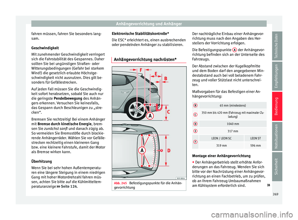 Seat Leon 5D 2017 Betriebsanleitung (in German) Anhängevorrichtung und Anhänger
fahren müssen, fahren Sie besonders lang-
s am.
Ge s
chwindigkeit
Mit zunehmender Geschwindigkeit verringert
sich die Fahrstabilität des Gespannes. Daher
sollten Si Seat Leon 5D 2017 Betriebsanleitung (in German) Anhängevorrichtung und Anhänger
fahren müssen, fahren Sie besonders lang-
s am.
Ge s
chwindigkeit
Mit zunehmender Geschwindigkeit verringert
sich die Fahrstabilität des Gespannes. Daher
sollten Si