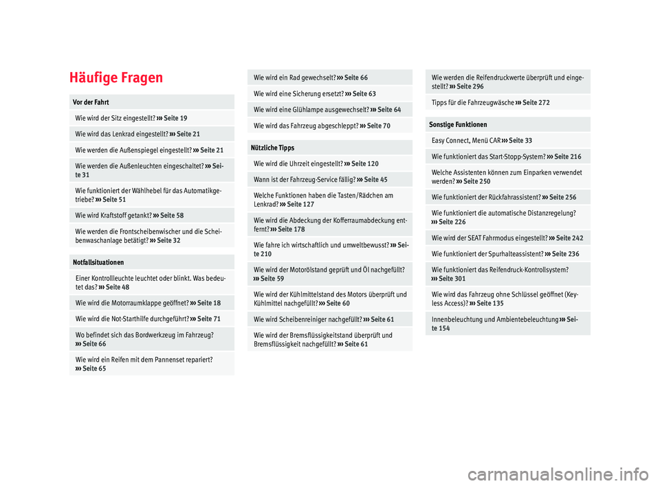 Seat Leon 5D 2017  Betriebsanleitung (in German) Häufige FragenVor der Fahrt
 Wie wird der Sitz eingestellt? 
››› Seite 19
 Wie wird das Lenkrad eingestellt?  ››› Seite 21
 Wie werden die Außenspiegel eingestellt?  ››› Seite 21
 