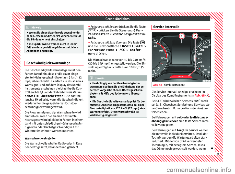 Seat Leon SC 2017 Betriebsanleitung (in German) Grundsätzliches
Hinweis
● Wenn Sie einen
Sparhinweis ausgeblendet
haben, erscheint dieser erst wieder, wenn Sie
die Zündung erneut einschalten.
● Die Sparhinweise werden nicht in jedem
Fal
l, Seat Leon SC 2017 Betriebsanleitung (in German) Grundsätzliches
Hinweis
● Wenn Sie einen
Sparhinweis ausgeblendet
haben, erscheint dieser erst wieder, wenn Sie
die Zündung erneut einschalten.
● Die Sparhinweise werden nicht in jedem
Fal
l,