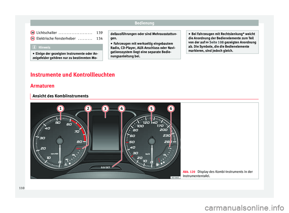 Seat Leon SC 2016  Betriebsanleitung (in German) Bedienung
Lichtschalter  . . . . . . . . . . . . . . . . . . . . . 139
Elektrische Fensterheber   . . . . . . . . .134 Hinweis
● Einige der g ez
eigten Instrumente oder An-
zeigefelder gehören nur 