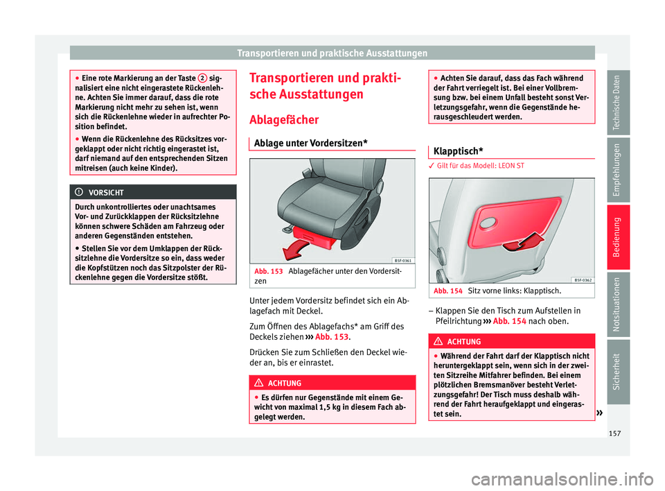 Seat Leon 5D 2016  Betriebsanleitung (in German) Transportieren und praktische Ausstattungen
●
Eine rot e M
arkierung an der Taste  2  sig-
na li
siert eine nicht eingerastete Rückenleh-
ne. Achten Sie immer darauf, dass die rote
Markierung nicht