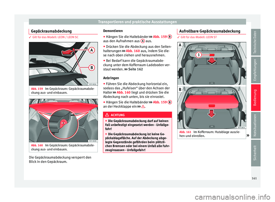 Seat Leon 5D 2016  Betriebsanleitung (in German) Transportieren und praktische Ausstattungen
Gepäckraumabdeckung 3 Gilt für das Modell: LEON / LEON SC
Abb. 159 
Im Gepäckraum: Gepäckraumabde-
c k
u
ng aus- und einbauen. Abb. 160 
Im Gepäckraum: