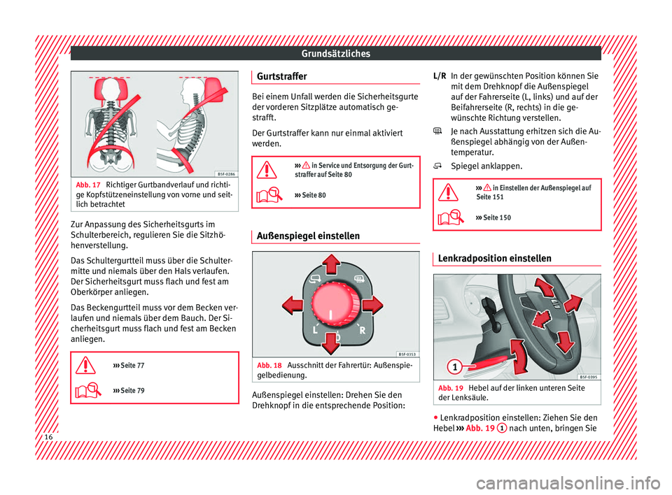 Seat Leon 5D 2016  Betriebsanleitung (in German) Grundsätzliches
Abb. 17 
Richtiger Gurtbandverlauf und richti-
ge K opf
stützeneinstellung von vorne und seit-
lich betrachtet Zur Anpassung des Sicherheitsgurts im
Sc
hu
lt

erbereich, regulieren S