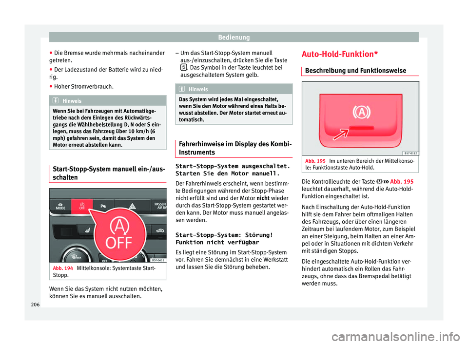Seat Leon 5D 2016 Betriebsanleitung (in German) Bedienung
● Die Br emse w
ur
de mehrmals nacheinander
getreten.
● Der Ladezustand der Batterie wird zu nied-
rig.
● Hoher Stromverbrauch. Hinweis
Wenn Sie bei Fahrzeugen mit Automatikge-
triebe Seat Leon 5D 2016 Betriebsanleitung (in German) Bedienung
● Die Br emse w
ur
de mehrmals nacheinander
getreten.
● Der Ladezustand der Batterie wird zu nied-
rig.
● Hoher Stromverbrauch. Hinweis
Wenn Sie bei Fahrzeugen mit Automatikge-
triebe