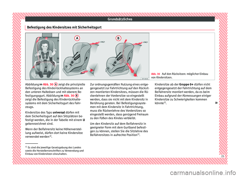 Seat Leon 5D 2016  Betriebsanleitung (in German) Grundsätzliches
Befestigung des Kindersitzes mit Sicherheitsgurt Abb. 30 
Auf den Rücksitzen: möglicher Einbau
von Kinder s
itzen. Abbildung 
››› 
Abb
. 30
  A  zeigt die prinzipielle
B ef
e
