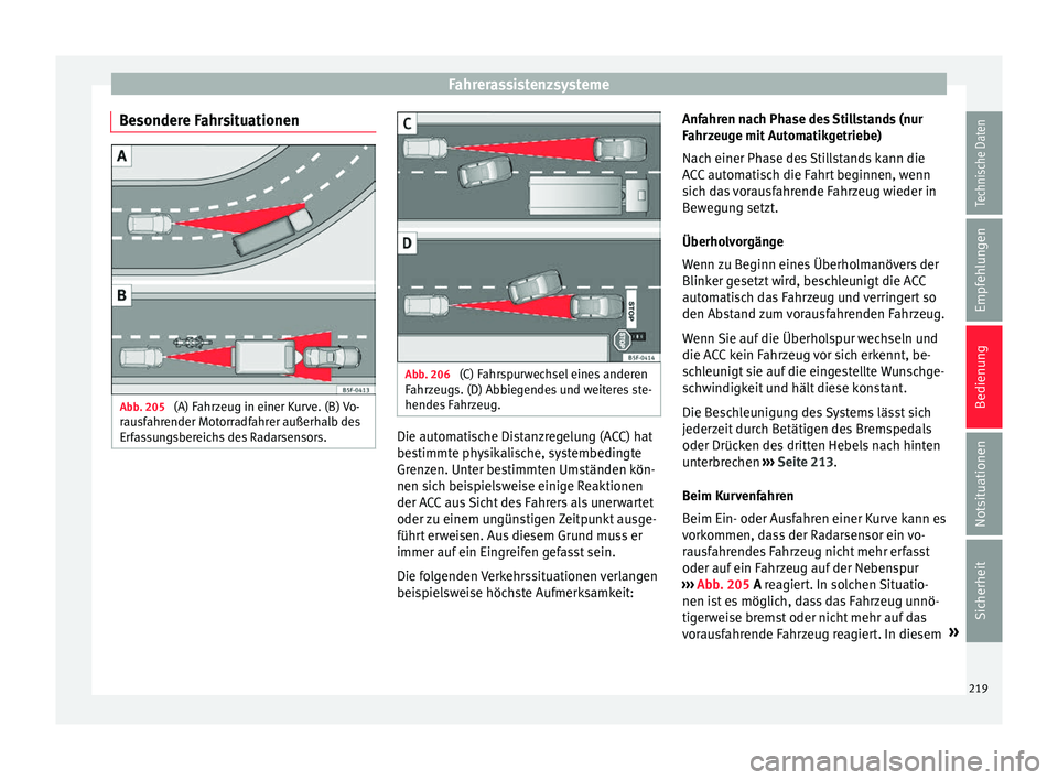 Seat Leon 5D 2016 Betriebsanleitung (in German) Fahrerassistenzsysteme
Besondere Fahrsituationen Abb. 205
(A) Fahrzeug in einer Kurve. (B) Vo-
r au
sf
ahrender Motorradfahrer außerhalb des
Erfassungsbereichs des Radarsensors. Abb. 206
(C) Fahrsp Seat Leon 5D 2016 Betriebsanleitung (in German) Fahrerassistenzsysteme
Besondere Fahrsituationen Abb. 205
(A) Fahrzeug in einer Kurve. (B) Vo-
r au
sf
ahrender Motorradfahrer außerhalb des
Erfassungsbereichs des Radarsensors. Abb. 206
(C) Fahrsp