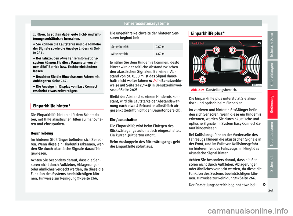 Seat Leon 5D 2016 Betriebsanleitung (in German) Fahrerassistenzsysteme
zu üben. Es sollten dabei gute Licht- und Wit-
teru
n
gsverhältnisse herrschen.
● Sie können die Lautstärke und die Tonhöhe
der Signa
le sowie die Anzeige ändern › Seat Leon 5D 2016 Betriebsanleitung (in German) Fahrerassistenzsysteme
zu üben. Es sollten dabei gute Licht- und Wit-
teru
n
gsverhältnisse herrschen.
● Sie können die Lautstärke und die Tonhöhe
der Signa
le sowie die Anzeige ändern ›