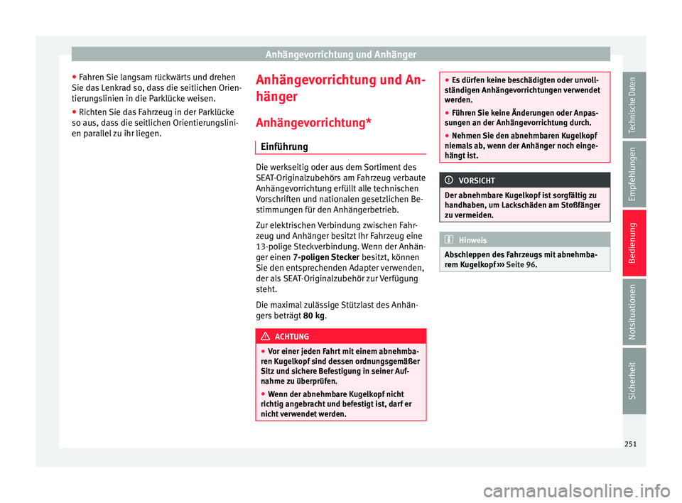 Seat Leon 5D 2016 Betriebsanleitung (in German) Anhängevorrichtung und Anhänger
● Fahr
en
Sie langsam rückwärts und drehen
Sie das Lenkrad so, dass die seitlichen Orien-
tierungslinien in die Parklücke weisen.
● Richten Sie das Fahrzeug i Seat Leon 5D 2016 Betriebsanleitung (in German) Anhängevorrichtung und Anhänger
● Fahr
en
Sie langsam rückwärts und drehen
Sie das Lenkrad so, dass die seitlichen Orien-
tierungslinien in die Parklücke weisen.
● Richten Sie das Fahrzeug i