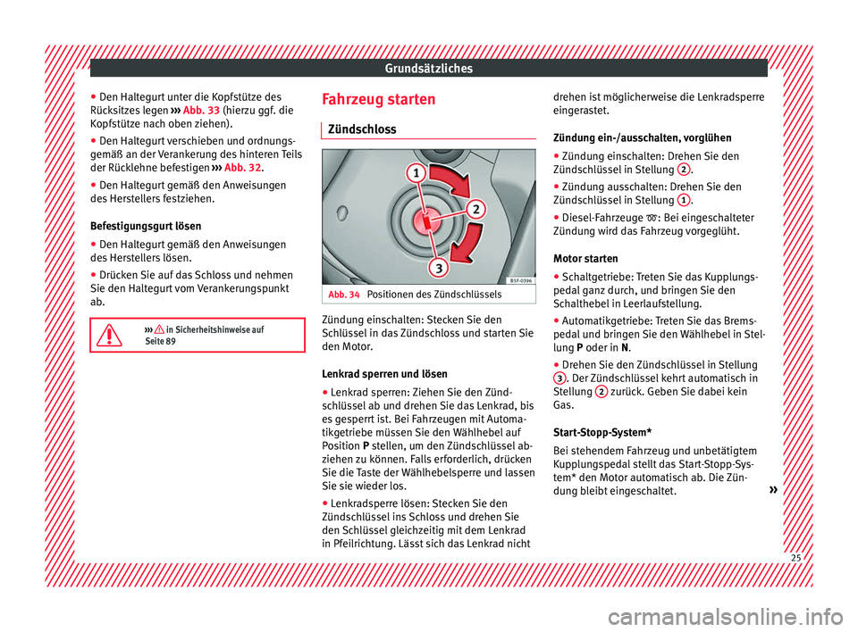 Seat Leon 5D 2016  Betriebsanleitung (in German) Grundsätzliches
● Den Halt
e
gurt unter die Kopfstütze des
Rücksitzes legen  ››› Abb. 33 (hierzu ggf. die
Kopfstütze nach oben ziehen).
● Den Haltegurt verschieben und ordnungs-
gemäß 