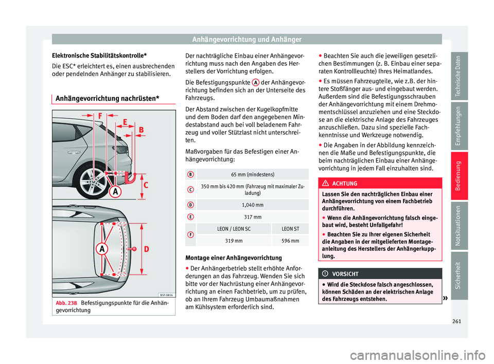 Seat Leon 5D 2016 Betriebsanleitung (in German) Anhängevorrichtung und Anhänger
Elektronische Stabilitätskontrolle*
Die E SC* erl
eic
htert es, einen ausbrechenden
oder pendelnden Anhänger zu stabilisieren.
Anhängevorrichtung nachrüsten* Abb. Seat Leon 5D 2016 Betriebsanleitung (in German) Anhängevorrichtung und Anhänger
Elektronische Stabilitätskontrolle*
Die E SC* erl
eic
htert es, einen ausbrechenden
oder pendelnden Anhänger zu stabilisieren.
Anhängevorrichtung nachrüsten* Abb.