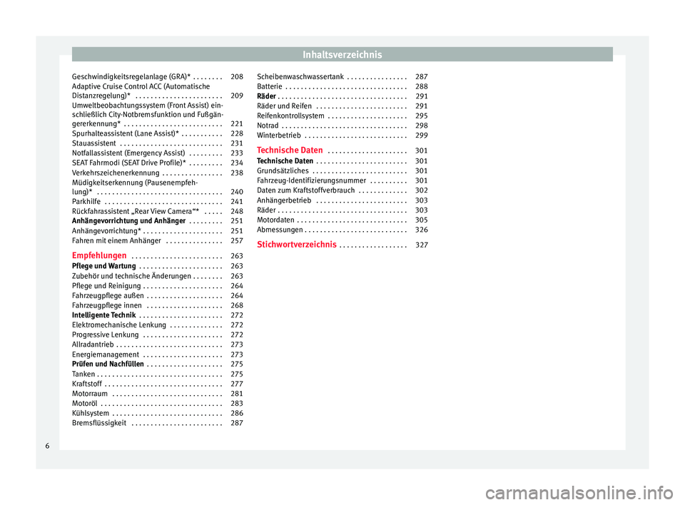 Seat Leon Sportstourer 2016  Betriebsanleitung (in German) Inhaltsverzeichnis
Geschwindigkeitsregelanlage (GRA)*  . . . . . . . . 208
Adaptive Cruise Control ACC (Automatische
Di s
t
anzregelung)*  . . . . . . . . . . . . . . . . . . . . . . . 209
Umweltbeoba