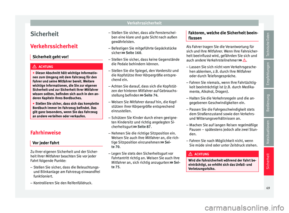 Seat Leon 5D 2016 Betriebsanleitung (in German) Verkehrssicherheit
Sicherheit
V erk
ehr
ssicherheit
Sicherheit geht vor! ACHTUNG
● Dieser Ab s
chnitt hält wichtige Informatio-
nen zum Umgang mit dem Fahrzeug für den
Fahrer und seine Mitfahrer Seat Leon 5D 2016 Betriebsanleitung (in German) Verkehrssicherheit
Sicherheit
V erk
ehr
ssicherheit
Sicherheit geht vor! ACHTUNG
● Dieser Ab s
chnitt hält wichtige Informatio-
nen zum Umgang mit dem Fahrzeug für den
Fahrer und seine Mitfahrer
