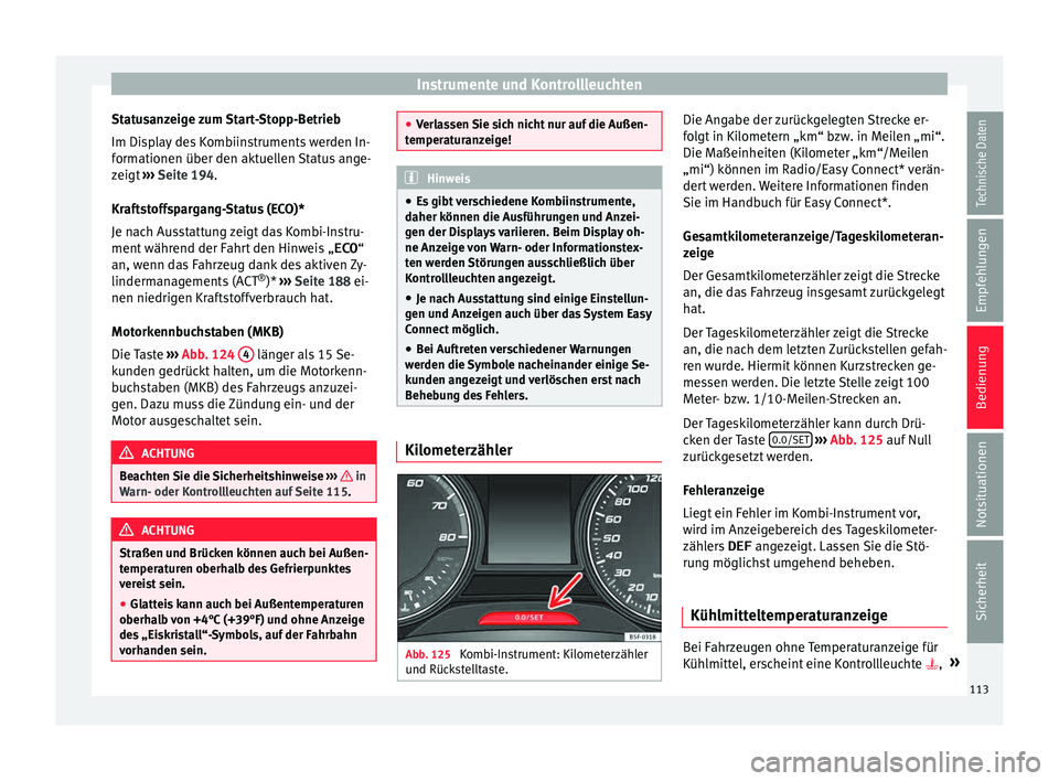 Seat Leon SC 2015 Betriebsanleitung (in German) Instrumente und Kontrollleuchten
Statusanzeige zum Start-Stopp-Betrieb
Im Di s
p
lay des Kombiinstruments werden In-
formationen über den aktuellen Status ange-
zeigt ››› Seite 194.
Kraftstoff Seat Leon SC 2015 Betriebsanleitung (in German) Instrumente und Kontrollleuchten
Statusanzeige zum Start-Stopp-Betrieb
Im Di s
p
lay des Kombiinstruments werden In-
formationen über den aktuellen Status ange-
zeigt ››› Seite 194.
Kraftstoff