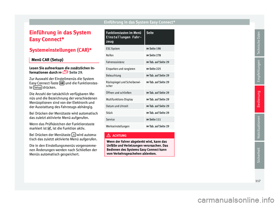 Seat Leon SC 2015  Betriebsanleitung (in German) Einführung in das System Easy Connect*
Einführung in das System
E a
sy
 Connect*
Systemeinstellungen (CAR)* Menü CAR (Setup) Lesen Sie aufmerksam die zusätzlichen In-
form
ationen dur

ch ››�