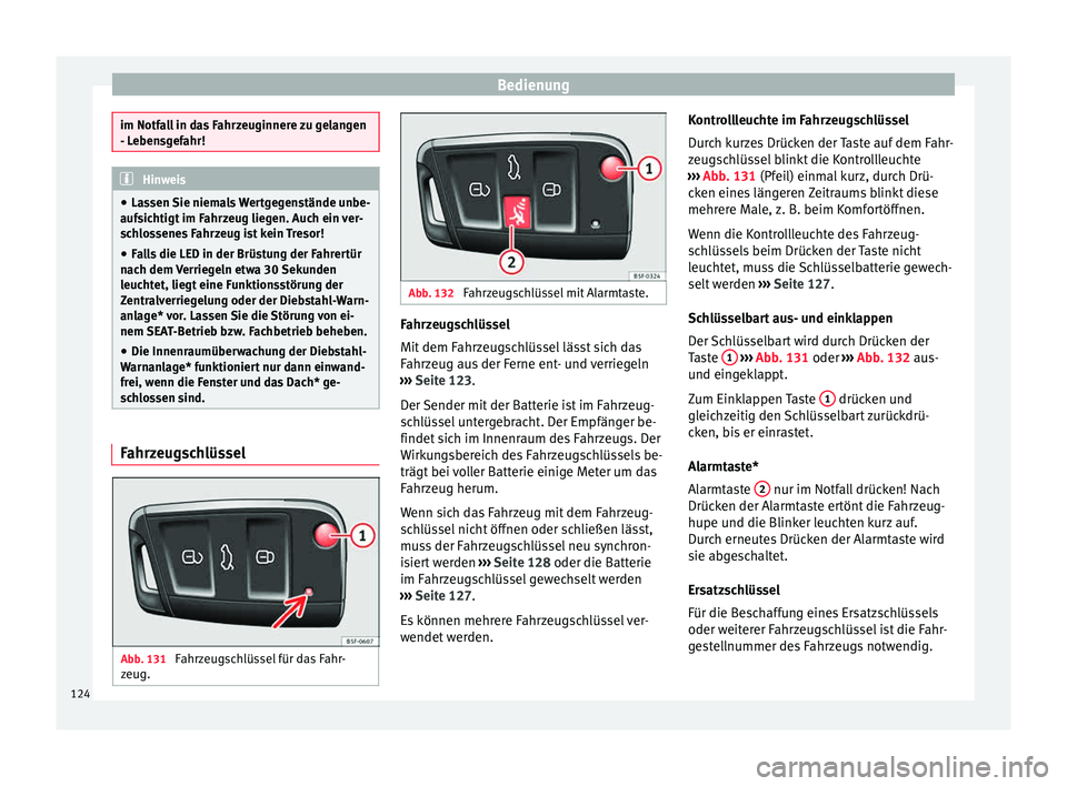 Seat Leon SC 2015 Betriebsanleitung (in German) Bedienung
im Notfall in das Fahrzeuginnere zu gelangen
- Le
ben
sgefahr! Hinweis
● La ssen
Sie niemals Wertgegenstände unbe-
aufsichtigt im Fahrzeug liegen. Auch ein ver-
schlossenes Fahrzeug ist Seat Leon SC 2015 Betriebsanleitung (in German) Bedienung
im Notfall in das Fahrzeuginnere zu gelangen
- Le
ben
sgefahr! Hinweis
● La ssen
Sie niemals Wertgegenstände unbe-
aufsichtigt im Fahrzeug liegen. Auch ein ver-
schlossenes Fahrzeug ist