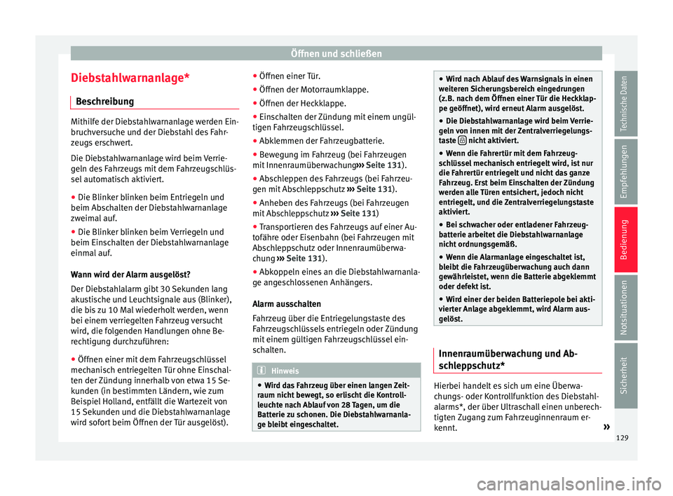 Seat Leon 5D 2015  Betriebsanleitung (in German) Öffnen und schließen
Diebstahlwarnanlage* B e
s
chreibung Mithilfe der Diebstahlwarnanlage werden Ein-
bruch
v

ersuche und der Diebstahl des Fahr-
zeugs erschwert.
Die Diebstahlwarnanlage wird beim