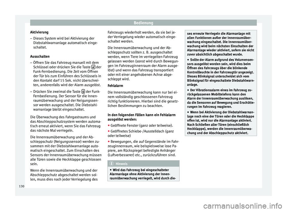 Seat Leon 5D 2015  Betriebsanleitung (in German) Bedienung
Aktivierung – Dieses System wird bei Aktivierung der
Die b
s
tahlwarnanlage automatisch einge-
schaltet.
Ausschalten
– Öffnen Sie das Fahrzeug manuell mit dem
Schlüs

sel oder drücken