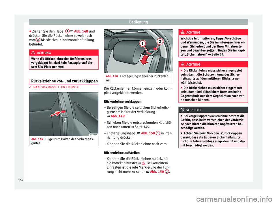 Seat Leon SC 2015 Betriebsanleitung (in German) Bedienung
● Ziehen
Sie den He
bel 1
› ››
Abb
. 148 und
drüc
ken Sie die Rückenlehne soweit nach
vorn 2 bis sie sich in horizontaler Stellung
befindet . ACHTUNG
Wenn die Rückenlehne des Seat Leon SC 2015 Betriebsanleitung (in German) Bedienung
● Ziehen
Sie den He
bel 1
› ››
Abb
. 148 und
drüc
ken Sie die Rückenlehne soweit nach
vorn 2 bis sie sich in horizontaler Stellung
befindet . ACHTUNG
Wenn die Rückenlehne des
