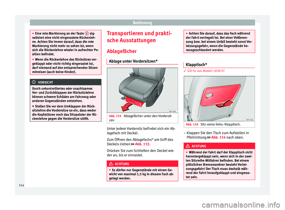 Seat Leon SC 2015 Betriebsanleitung (in German) Bedienung
●
Eine rot e M
arkierung an der Taste 2 sig-
na li
siert eine nicht eingerastete Rückenleh-
ne. Achten Sie immer darauf, dass die rote
Markierung nicht mehr zu sehen ist, wenn
sich die Seat Leon SC 2015 Betriebsanleitung (in German) Bedienung
●
Eine rot e M
arkierung an der Taste 2 sig-
na li
siert eine nicht eingerastete Rückenleh-
ne. Achten Sie immer darauf, dass die rote
Markierung nicht mehr zu sehen ist, wenn
sich die
