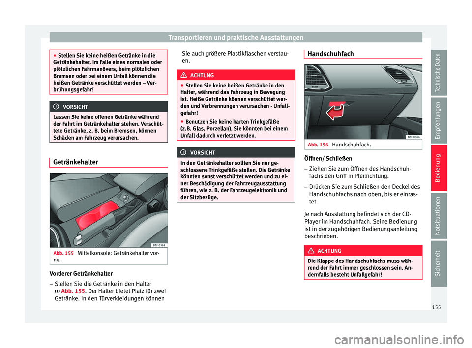 Seat Leon SC 2015 Betriebsanleitung (in German) Transportieren und praktische Ausstattungen
●
Stel l
en Sie keine heißen Getränke in die
Getränkehalter. Im Falle eines normalen oder
plötzlichen Fahrmanövers, beim plötzlichen
Bremsen oder be Seat Leon SC 2015 Betriebsanleitung (in German) Transportieren und praktische Ausstattungen
●
Stel l
en Sie keine heißen Getränke in die
Getränkehalter. Im Falle eines normalen oder
plötzlichen Fahrmanövers, beim plötzlichen
Bremsen oder be