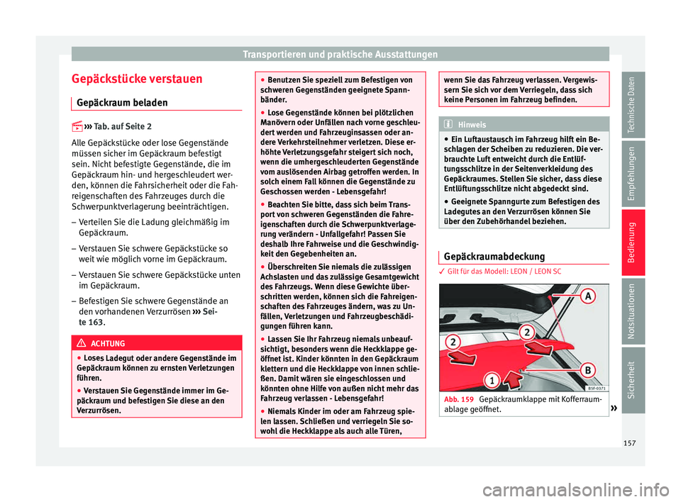 Seat Leon SC 2015 Betriebsanleitung (in German) Transportieren und praktische Ausstattungen
Gepäckstücke verstauen Gepäc k
r
aum beladen
›› ›
Tab. auf Seite 2
Alle Gepäckstücke oder lose Gegenstände
müssen sicher im Gepäckraum Seat Leon SC 2015 Betriebsanleitung (in German) Transportieren und praktische Ausstattungen
Gepäckstücke verstauen Gepäc k
r
aum beladen
›› ›
Tab. auf Seite 2
Alle Gepäckstücke oder lose Gegenstände
müssen sicher im Gepäckraum