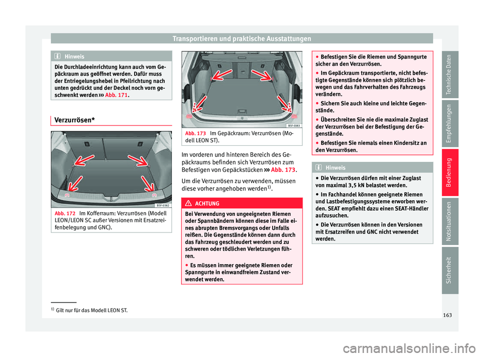 Seat Leon SC 2015  Betriebsanleitung (in German) Transportieren und praktische Ausstattungen
Hinweis
Die Durchladeeinrichtung kann auch vom Ge-
päck r
aum aus geöffnet werden. Dafür muss
der Entriegelungshebel in Pfeilrichtung nach
unten gedrück