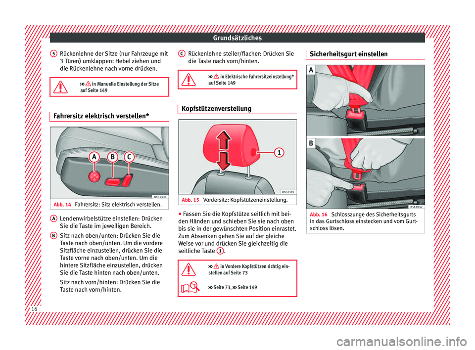 Seat Leon SC 2015  Betriebsanleitung (in German) Grundsätzliches
Rückenlehne der Sitze (nur Fahrzeuge mit
3  T
ür
en) umklappen: Hebel ziehen und
die Rückenlehne nach vorne drücken.

›››  in Manuelle Einstellung der Sitze
auf Seite 149