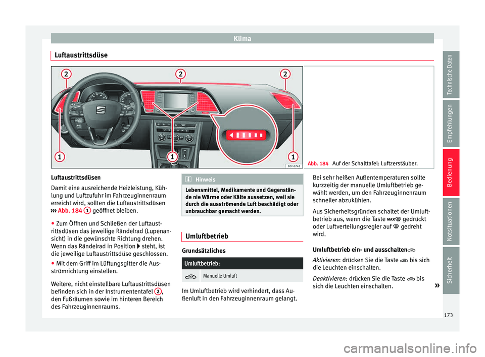 Seat Leon 5D 2015 Betriebsanleitung (in German) Klima
Luftaustrittsdüse Abb. 184
Auf der Schalttafel: Luftzerstäuber. Luftaustrittsdüsen
Damit
eine au
sr
eichende Heizleistung, Küh-
lung und Luftzufuhr im Fahrzeuginnenraum
erreicht wird, soll Seat Leon 5D 2015 Betriebsanleitung (in German) Klima
Luftaustrittsdüse Abb. 184
Auf der Schalttafel: Luftzerstäuber. Luftaustrittsdüsen
Damit
eine au
sr
eichende Heizleistung, Küh-
lung und Luftzufuhr im Fahrzeuginnenraum
erreicht wird, soll