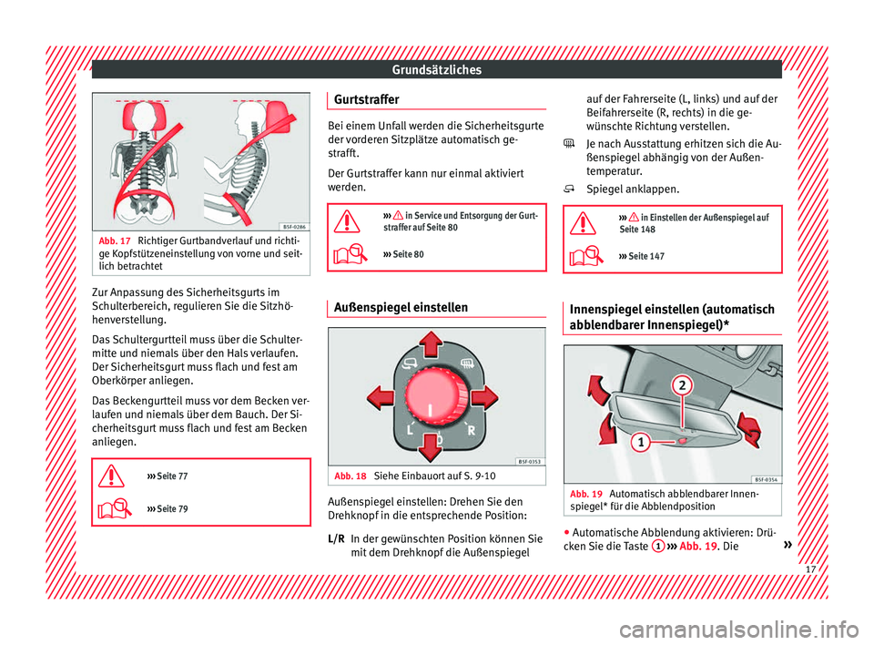 Seat Leon Sportstourer 2015  Betriebsanleitung (in German) Grundsätzliches
Abb. 17 
Richtiger Gurtbandverlauf und richti-
ge K opf
stützeneinstellung von vorne und seit-
lich betrachtet Zur Anpassung des Sicherheitsgurts im
Sc
hu
lt

erbereich, regulieren S