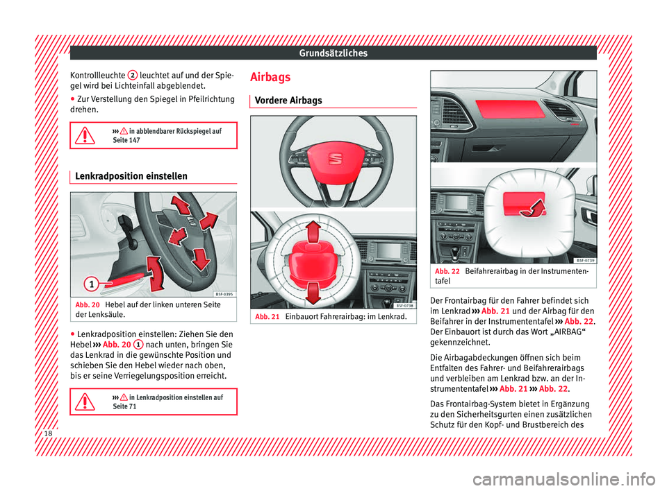 Seat Leon SC 2015  Betriebsanleitung (in German) Grundsätzliches
Kontrollleuchte  2  leuchtet auf und der Spie-
g el
 w
ird bei Lichteinfall abgeblendet.
● Zur Verstellung den Spiegel in Pfeilrichtung
drehen.

›››  in abblendbarer Rücks