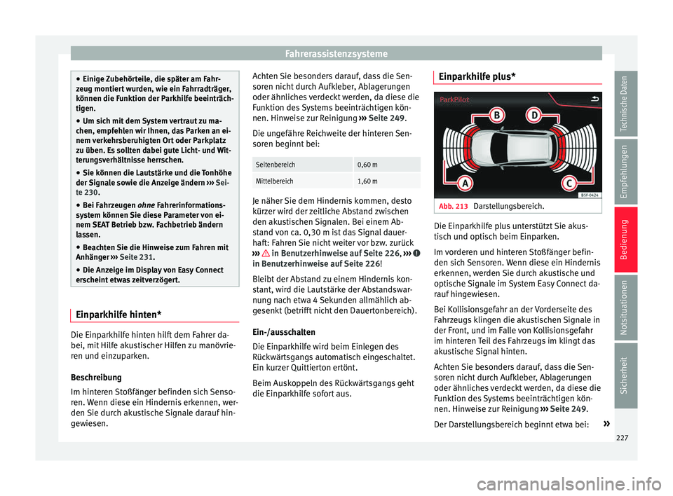 Seat Leon SC 2015 Betriebsanleitung (in German) Fahrerassistenzsysteme
●
Einige Z
ubehörteile, die später am Fahr-
zeug montiert wurden, wie ein Fahrradträger,
können die Funktion der Parkhilfe beeinträch-
tigen.
● Um sich mit dem System Seat Leon SC 2015 Betriebsanleitung (in German) Fahrerassistenzsysteme
●
Einige Z
ubehörteile, die später am Fahr-
zeug montiert wurden, wie ein Fahrradträger,
können die Funktion der Parkhilfe beeinträch-
tigen.
● Um sich mit dem System