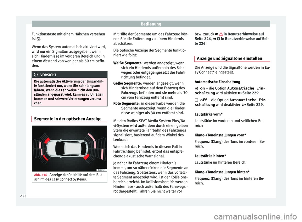 Seat Leon SC 2015 Betriebsanleitung (in German) Bedienung
Funktionstaste mit einem Häkchen versehen
i s
t
.
Wenn das System automatisch aktiviert wird,
wird nur ein Signalton ausgegeben, wenn
sich Hindernisse im vorderen Bereich und in
einem A Seat Leon SC 2015 Betriebsanleitung (in German) Bedienung
Funktionstaste mit einem Häkchen versehen
i s
t
.
Wenn das System automatisch aktiviert wird,
wird nur ein Signalton ausgegeben, wenn
sich Hindernisse im vorderen Bereich und in
einem A