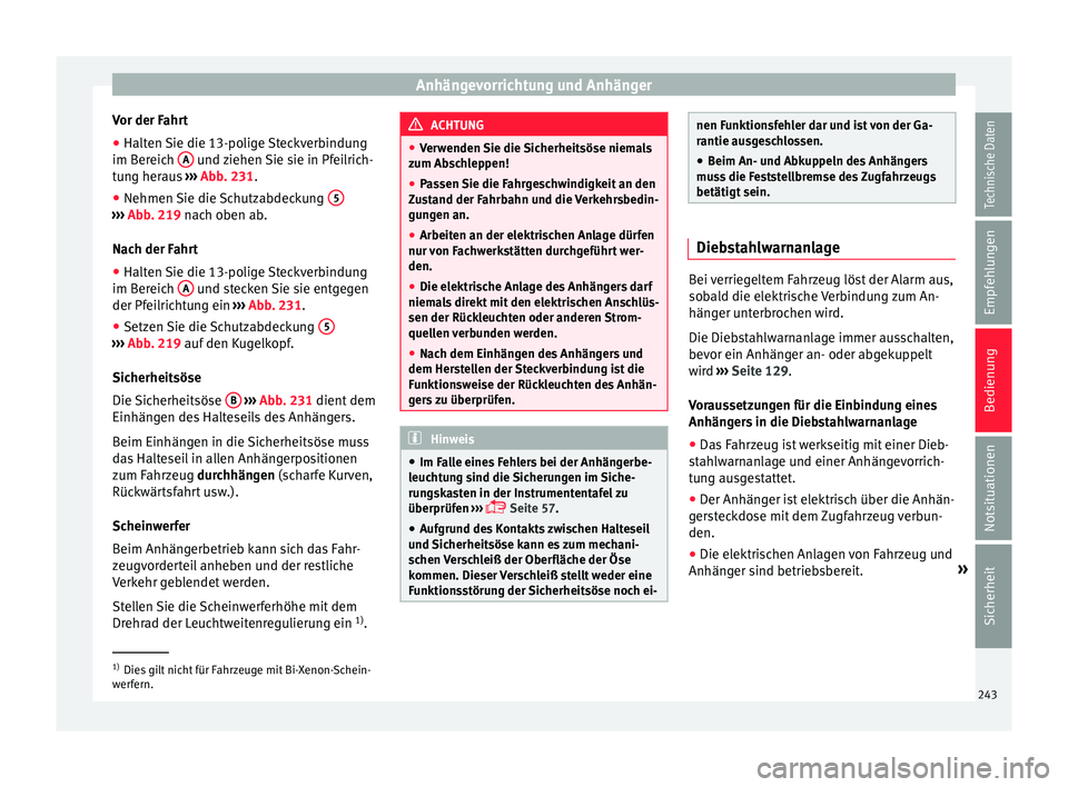 Seat Leon 5D 2015  Betriebsanleitung (in German) Anhängevorrichtung und Anhänger
Vor der Fahrt
● Halten Sie die 13-polige Steckverbindung
im B er
eic
h A  und ziehen Sie sie in Pfeilrich-
t u
n
g heraus  ››› Abb. 231.
● Nehmen Sie die Sc