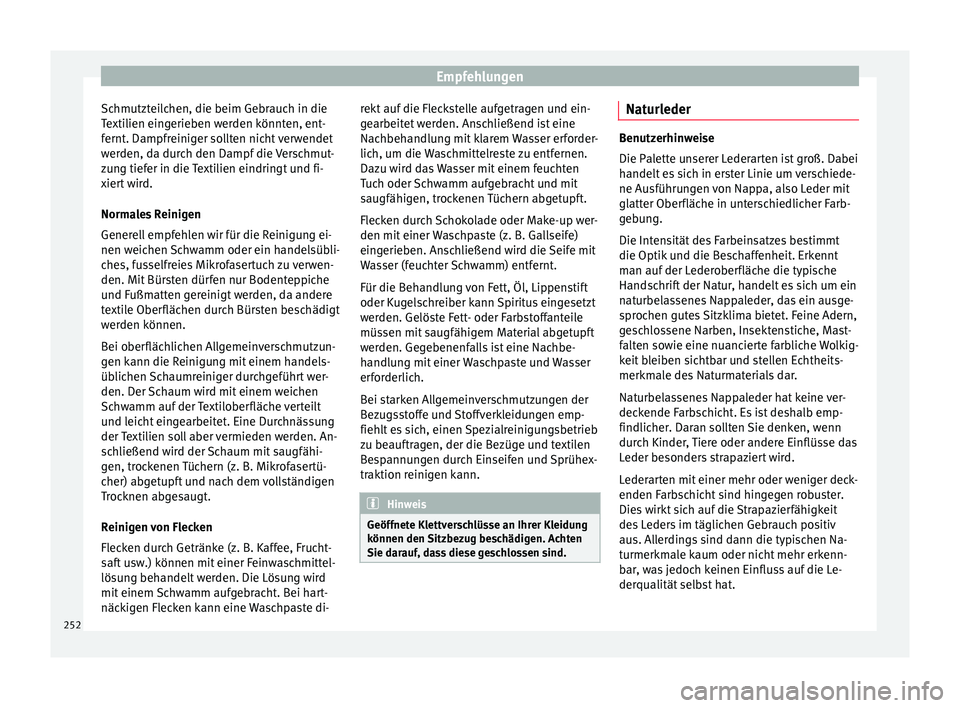 Seat Leon SC 2015 Betriebsanleitung (in German) Empfehlungen
Schmutzteilchen, die beim Gebrauch in die
T e
xti
lien eingerieben werden könnten, ent-
fernt. Dampfreiniger sollten nicht verwendet
werden, da durch den Dampf die Verschmut-
zung tiefer Seat Leon SC 2015 Betriebsanleitung (in German) Empfehlungen
Schmutzteilchen, die beim Gebrauch in die
T e
xti
lien eingerieben werden könnten, ent-
fernt. Dampfreiniger sollten nicht verwendet
werden, da durch den Dampf die Verschmut-
zung tiefer