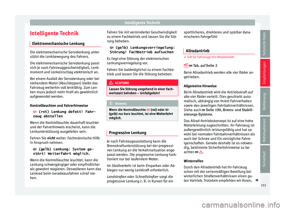 Seat Leon SC 2015 Betriebsanleitung (in German) Intelligente Technik
Intelligente Technik El ektr
omec
hanische LenkungDie elektromechanische Servolenkung unter-
stütz
t
die Lenkbewegung des Fahrers.
Die elektromechanische Servolenkung passt
sic Seat Leon SC 2015 Betriebsanleitung (in German) Intelligente Technik
Intelligente Technik El ektr
omec
hanische LenkungDie elektromechanische Servolenkung unter-
stütz
t
die Lenkbewegung des Fahrers.
Die elektromechanische Servolenkung passt
sic