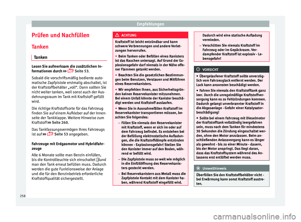 Seat Leon SC 2015 Betriebsanleitung (in German) Empfehlungen
Prüfen und Nachfüllen
T ank
en
T
anken Lesen Sie aufmerksam die zusätzlichen In-
form
ationen dur
ch ›››
Seite 53.
Sobald die vorschriftsmäßig bediente auto-
matische Zap Seat Leon SC 2015 Betriebsanleitung (in German) Empfehlungen
Prüfen und Nachfüllen
T ank
en
T
anken Lesen Sie aufmerksam die zusätzlichen In-
form
ationen dur
ch ›››
Seite 53.
Sobald die vorschriftsmäßig bediente auto-
matische Zap