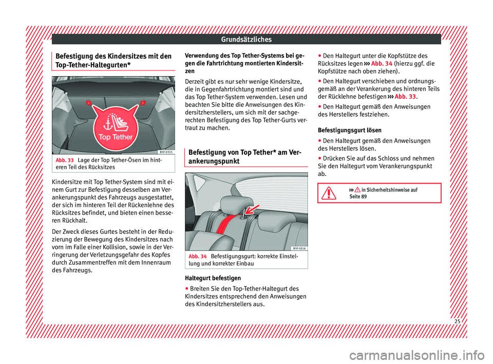 Seat Leon 5D 2015 Betriebsanleitung (in German) Grundsätzliches
Befestigung des Kindersitzes mit den
T op-
T
ether-Haltegurten* Abb. 33
Lage der Top Tether-Ösen im hint-
er en
T
eil des Rücksitzes Kindersitze mit Top Tether-System sind mit ei Seat Leon 5D 2015 Betriebsanleitung (in German) Grundsätzliches
Befestigung des Kindersitzes mit den
T op-
T
ether-Haltegurten* Abb. 33
Lage der Top Tether-Ösen im hint-
er en
T
eil des Rücksitzes Kindersitze mit Top Tether-System sind mit ei