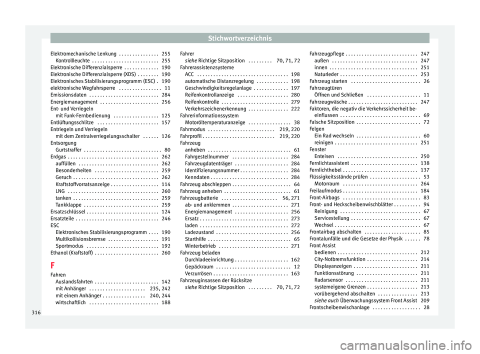 Seat Leon SC 2015  Betriebsanleitung (in German) Stichwortverzeichnis
Elektromechanische Lenkung  . . . . . . . . . . . . . . . 255 Kontr
o
llleuchte  . . . . . . . . . . . . . . . . . . . . . . . . . 255
Elektronische Differenzialsperre  . . . . . 