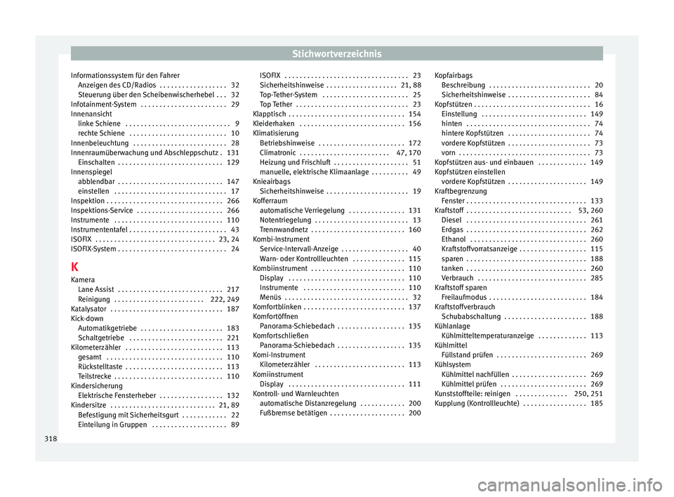 Seat Leon SC 2015  Betriebsanleitung (in German) Stichwortverzeichnis
Informationssystem für den Fahrer An z
eig
en des CD/Radios  . . . . . . . . . . . . . . . . . . 32
Steuerung über den Scheibenwischerhebel  . . . 32
Infotainment-System  . . . 