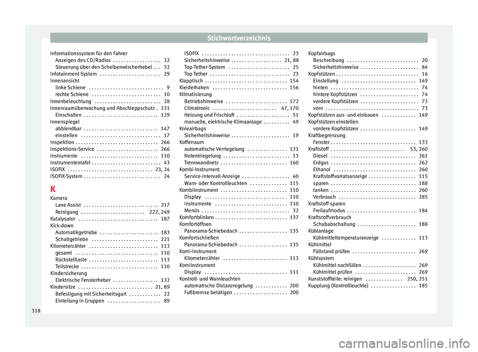 Seat Leon 5D 2015  Betriebsanleitung (in German) Stichwortverzeichnis
Informationssystem für den Fahrer An z
eig
en des CD/Radios  . . . . . . . . . . . . . . . . . . 32
Steuerung über den Scheibenwischerhebel  . . . 32
Infotainment-System  . . . 