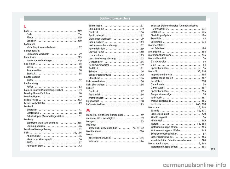 Seat Leon SC 2015  Betriebsanleitung (in German) Stichwortverzeichnis
L Lac k
 . . . . . . . . . . . . . . . . . . . . . . . . . . . . . . . . . . . . 249
C
ode  . . . . . . . . . . . . . . . . . . . . . . . . . . . . . . . . . 284
Pflege  . . . . .