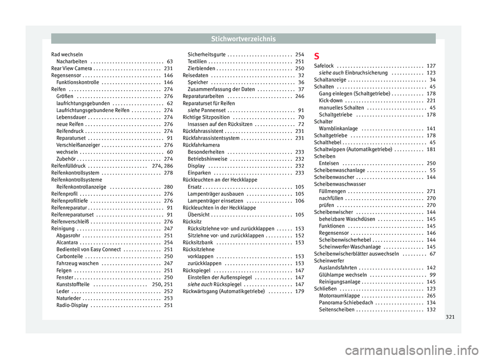 Seat Leon SC 2015  Betriebsanleitung (in German) Stichwortverzeichnis
Rad wechseln Nac h
arbeit
en  . . . . . . . . . . . . . . . . . . . . . . . . . . . 63
Rear View Camera . . . . . . . . . . . . . . . . . . . . . . . . . 231
Regensensor  . . . . 