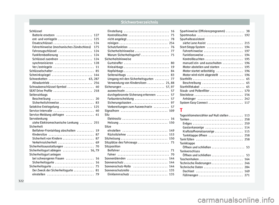 Seat Leon SC 2015  Betriebsanleitung (in German) Stichwortverzeichnis
Schlüssel Batt
erie er
setzen  . . . . . . . . . . . . . . . . . . . . . . . 127
ent- und verriegeln  . . . . . . . . . . . . . . . . . . . . . . 125
Ersatzschlüssel  . . . . . 