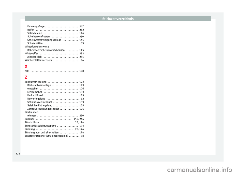 Seat Leon SC 2015  Betriebsanleitung (in German) Stichwortverzeichnis
Fahrzeugpflege  . . . . . . . . . . . . . . . . . . . . . . . . . 247
R eif
en
 . . . . . . . . . . . . . . . . . . . . . . . . . . . . . . . . 282
Salzschlieren  . . . . . . . . 