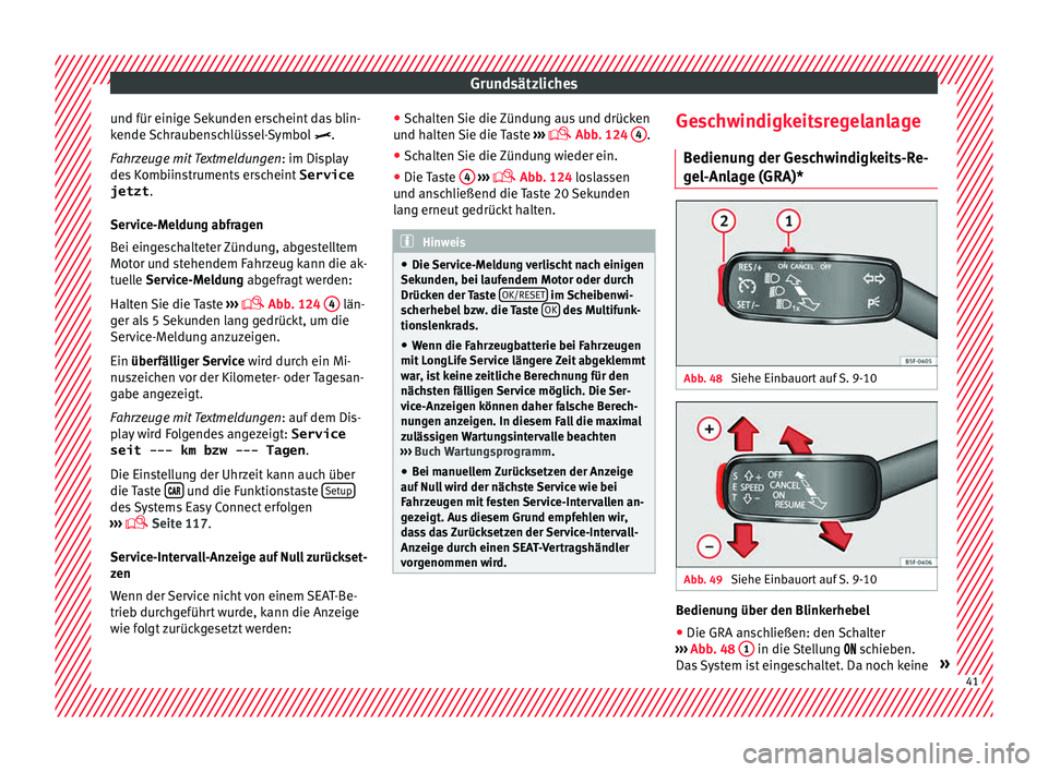 Seat Leon 5D 2015 Betriebsanleitung (in German) Grundsätzliches
und für einige Sekunden erscheint das blin-
k ende
Sc
hraubenschlüssel-Symbol .
Fahrzeuge mit Textmeldungen : im Display
des Kombiinstruments erscheint Service
jetzt .
Service- Seat Leon 5D 2015 Betriebsanleitung (in German) Grundsätzliches
und für einige Sekunden erscheint das blin-
k ende
Sc
hraubenschlüssel-Symbol .
Fahrzeuge mit Textmeldungen : im Display
des Kombiinstruments erscheint Service
jetzt .
Service-