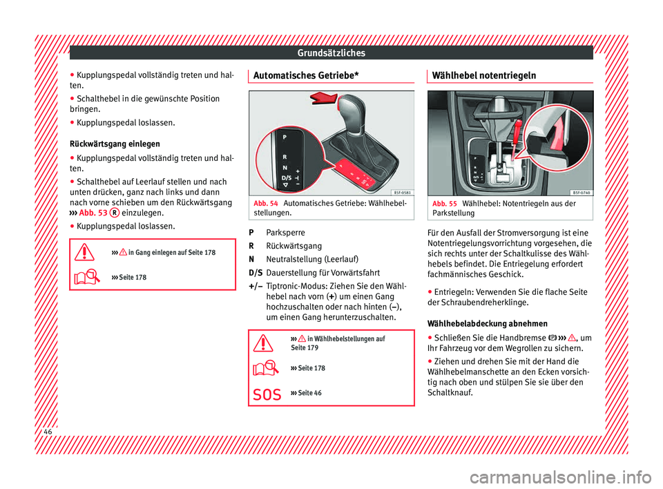 Seat Leon 5D 2015 Betriebsanleitung (in German) Grundsätzliches
● Kup
p
lungspedal vollständig treten und hal-
ten.
● Schalthebel in die gewünschte Position
bringen.
● K
upplungspedal loslassen.
Rückwär
tsgang einlegen
● Kupplungsped Seat Leon 5D 2015 Betriebsanleitung (in German) Grundsätzliches
● Kup
p
lungspedal vollständig treten und hal-
ten.
● Schalthebel in die gewünschte Position
bringen.
● K
upplungspedal loslassen.
Rückwär
tsgang einlegen
● Kupplungsped