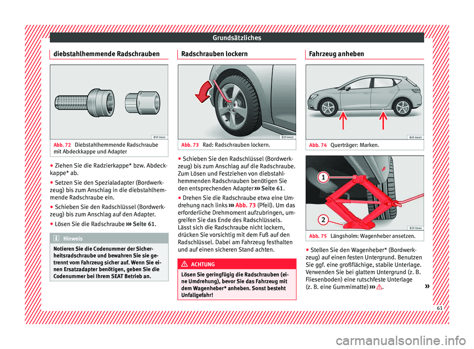 Seat Leon SC 2015  Betriebsanleitung (in German) Grundsätzliches
diebstahlhemmende Radschrauben Abb. 72 
Diebstahlhemmende Radschraube
mit  Abdec
kk
appe und Adapter ●
Ziehen Sie die Radzierkappe* bzw. Abdeck-
k ap
pe* ab

.
● Setzen Sie den Sp