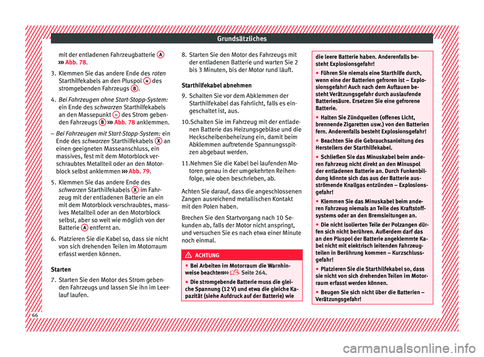 Seat Leon SC 2015  Betriebsanleitung (in German) Grundsätzliches
mit der entladenen Fahrzeugbatterie  A››› 
Abb . 78.
3. Kl
emmen Sie das andere Ende des  roten
St
 arthilfekabels an den Pluspol  +  des
s tr
om
gebenden Fahrzeugs  B .
4. Bei 