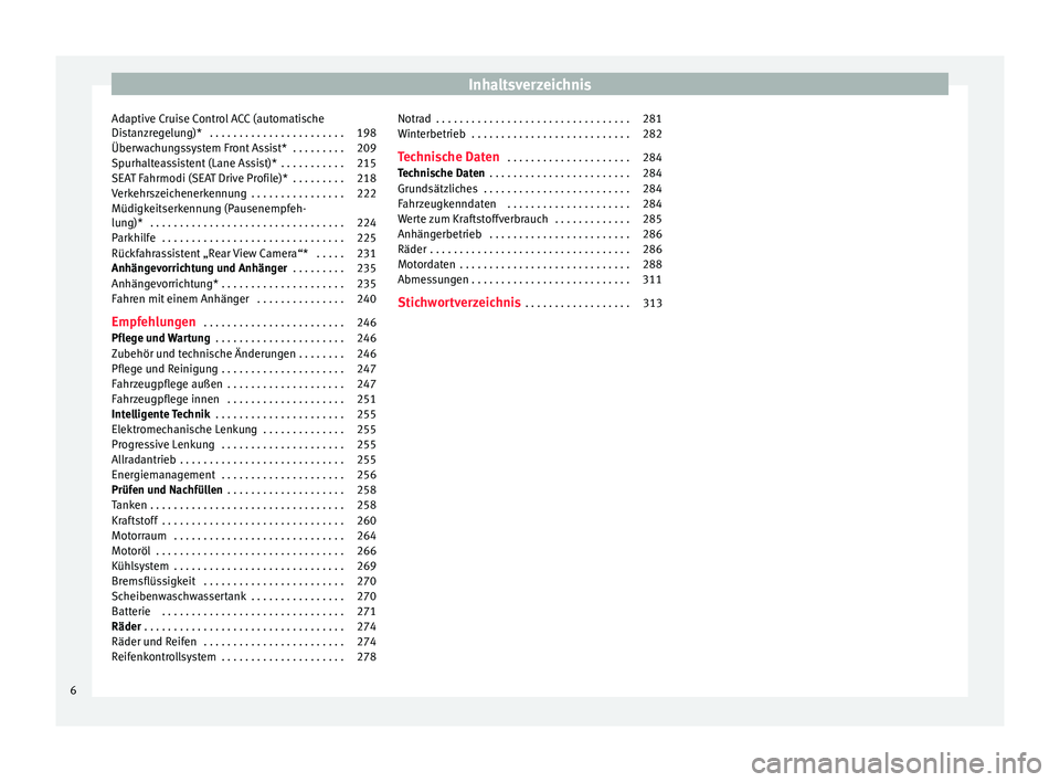 Seat Leon SC 2015  Betriebsanleitung (in German) Inhaltsverzeichnis
Adaptive Cruise Control ACC (automatische
Di s
t
anzregelung)*   . . . . . . . . . . . . . . . . . . . . . . . 198
Überwachungssystem Front Assist*  . . . . . . . . . 209
Spurhalte