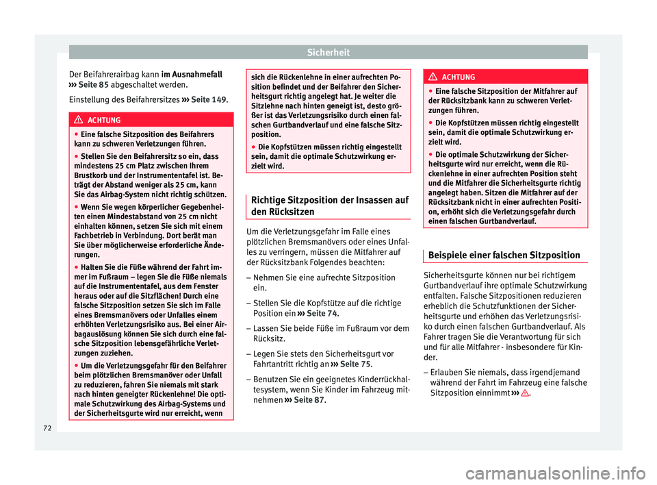 Seat Leon SC 2015  Betriebsanleitung (in German) Sicherheit
Der Beifahrerairbag kann im Au s
n ahmefall
›››  Seite 85 abgeschaltet werden.
Einstellung des Beifahrersitzes  ››› Seite 149. ACHTUNG
● Eine fa l

sche Sitzposition des Beifa